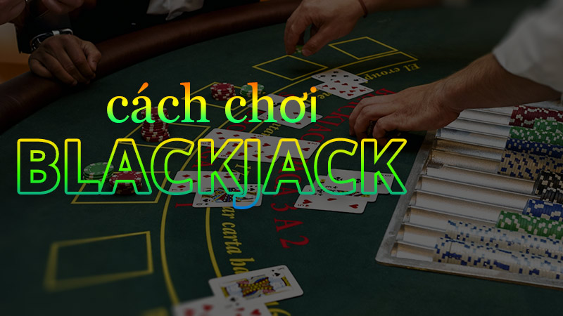 Hướng dẫn đăng ký tài khoản và chơi Blackjack