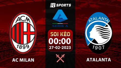Soi kèo AC Milan vs Atalanta 3h 27/2 (Serie A 2022/23 vòng 24)
