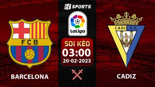 Soi kèo Barcelona vs Cadiz 3h 20/2 (La Liga 2022/23 vòng 22)