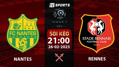Soi kèo Nantes vs Rennes 21h 26/2 (Ligue 1 2022/23 vòng 25)
