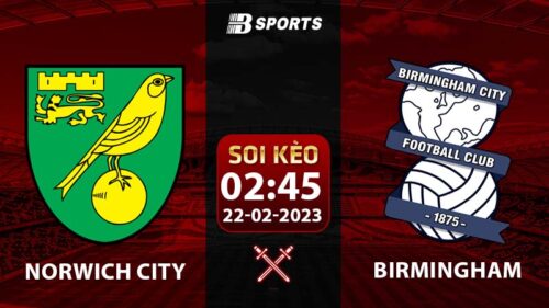 Soi kèo Norwich City vs Birmingham 2h45 22/2 (Hạng Nhất Anh 2022/23 vòng 29)