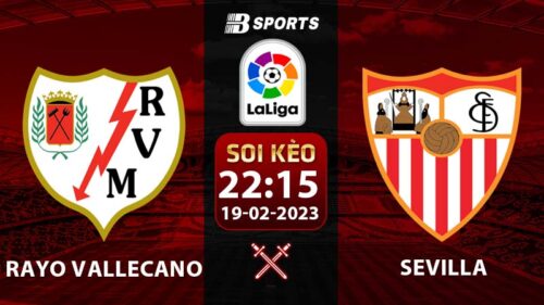 Soi kèo Rayo Vallecano vs Sevilla 22h15 19/2 (La Liga 2022/23 vòng 22)