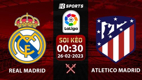 Soi kèo Real Madrid vs Atletico Madrid 0h30 26/2 (La Liga 2022/23 vòng 23)