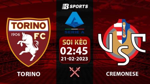 Soi kèo Torino vs Cremonese 2h45 21/2 (Serie A 2022/23 vòng 23)