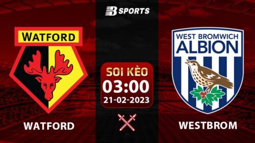 Soi kèo Watford vs West Brom 3h 21/2 (Hạng Nhất Anh 2022/23 vòng 33)