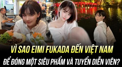 Chuyến offline của Eimi Fukada tại Việt Nam