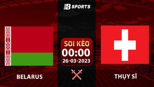 Soi kèo Belarus vs Thụy Sĩ 0h 26/3 (Vòng Loại Euro 2024 vòng 1)