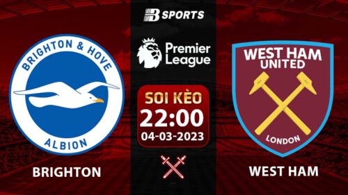 Soi kèo Brighton vs West Ham 22h 4/3 (Ngoại Hạng Anh 2022/23 vòng 26)