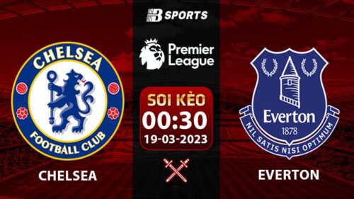 Soi kèo Chelsea vs Everton 0h30 19/3 (Ngoại Hạng Anh 2022/23 vòng 28)