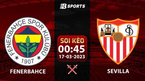 Soi kèo Fenerbahce vs Sevilla 17/3 (Europa League 2022/23 vòng 1/8)