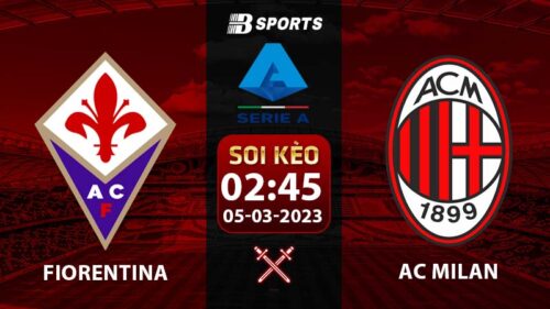 Soi kèo Fiorentina vs AC Milan 2h45 5/3 (Serie A 2022/23 vòng 25)