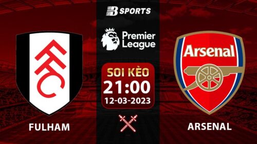 Soi kèo Fulham vs Arsenal 21h 12/3 (Ngoại Hạng Anh 2022/23 vòng 27)