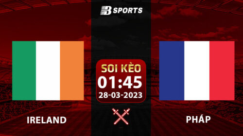 Soi kèo Ireland vs Pháp 1h45 28/3 (Vòng Loại Euro 2024 vòng 2)