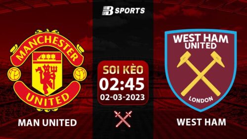 Soi kèo Man United vs West Ham 2h45 2/3 (FA Cup 2022/23 vòng 1/8)