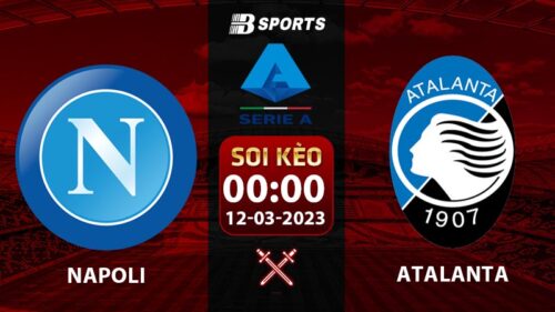 Soi kèo Napoli vs Atalanta 0h 12/3 (Serie A 2022/23 vòng 26)