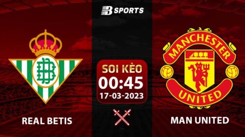 Soi kèo Real Betis vs Man United 17/3 (Europa League 2022/23 vòng 1/8)