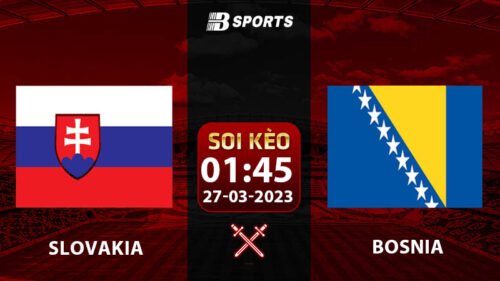 Soi kèo Slovakia vs Bosnia 1h45 27/3 (Vòng Loại Euro 2024 vòng 2)