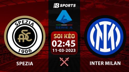 Soi kèo Spezia vs Inter Milan 11/3 (Serie A 2022/23 vòng 26)