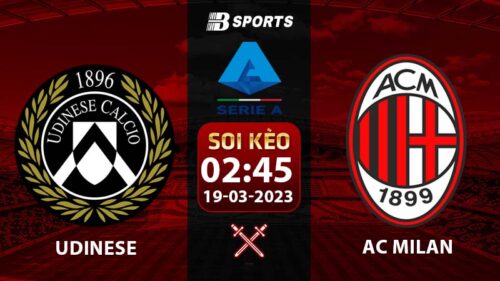 Soi kèo Udinese vs AC Milan 2h45 19/3 (Serie A 2022/23 vòng 27)