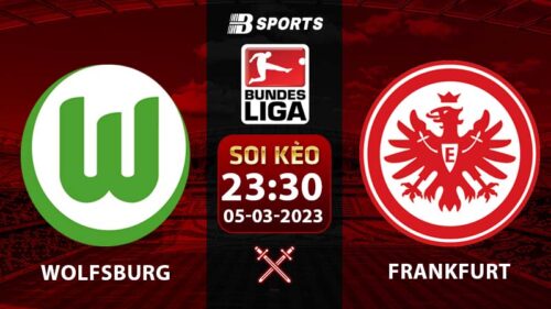 Soi kèo Wolfsburg vs Frankfurt 23h30 5/3 (Bundesliga 2022/23 vòng 23)